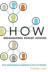 How Organizations Develop Activists: Civic Associations and Leadership in the 21st Century (Hardcover)