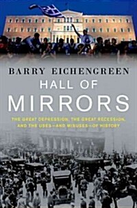 Hall of Mirrors: The Great Depression, the Great Recession, and the Uses-And Misuses-Of History (Hardcover)
