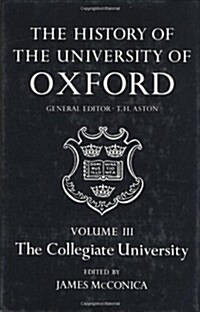 The History of the University of Oxford: Volume III: The Collegiate University (Hardcover)