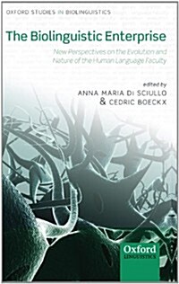 The Biolinguistic Enterprise : New Perspectives on the Evolution and Nature of the Human Language Faculty (Hardcover)