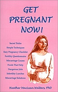 Get Pregnant Now!: 101 Ways (Paperback)