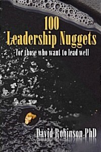 100 Leadership Nuggets: For Those Who Want to Lead Well (Paperback)