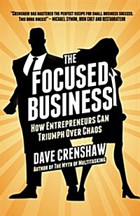 The Focused Business: How Entrepreneurs Can Triumph Over Chaos (Paperback)