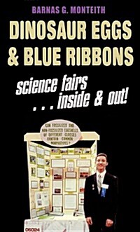 Dinosaur Eggs and Blue Ribbons: A Look at Science Fairs, Inside & Out (Paperback)