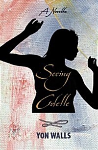 Seeing Colette: A Novella (Paperback)