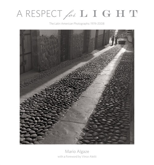 A Respect for Light: The Latin American Photographs/1974-2008 (Hardcover)