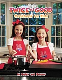 Twice as Good Cookbook for Kids (Hardcover)