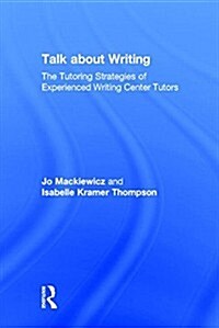 Talk About Writing : The Tutoring Strategies of Experienced Writing Center Tutors (Hardcover)