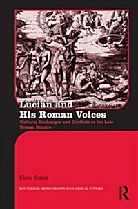 Lucian and His Roman Voices : Cultural Exchanges and Conflicts in the Late Roman Empire (Hardcover)