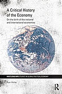 A Critical History of the Economy : On the birth of the national and international economies (Paperback)