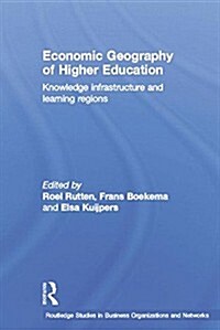 Economic Geography of Higher Education : Knowledge, Infrastructure and Learning Regions (Paperback)