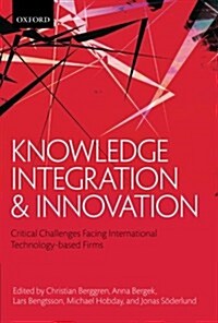 Knowledge Integration and Innovation : Critical Challenges Facing International Technology-Based Firms (Paperback)