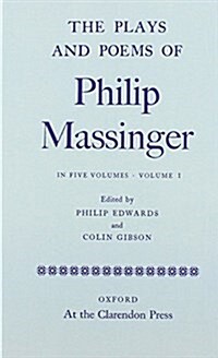 The Plays and Poems of Philip Massinger, Volume I (Hardcover)