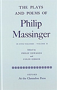 The Plays and Poems of Philip Massinger, Volume II (Hardcover)