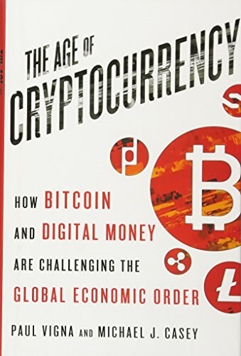 The Age of Cryptocurrency: How Bitcoin and Digital Money Are Challenging the Global Economic Order (Hardcover)