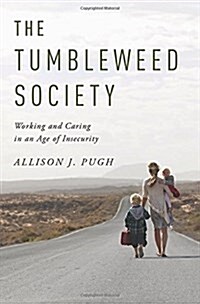 The Tumbleweed Society: Working and Caring in an Age of Insecurity (Hardcover)