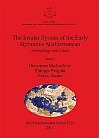 The Insular System of the Early Byzantine Mediterranean: Archaeology and History (Paperback)