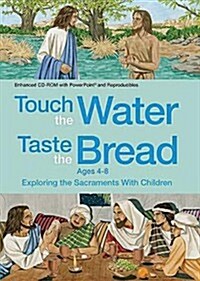 Touch the Water, Taste the Bread Ages 4-8 (CD-ROM): Exploring the Sacraments with Children (Audio CD)