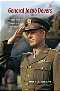 General Jacob Devers: World War IIs Forgotten Four Star (Hardcover)