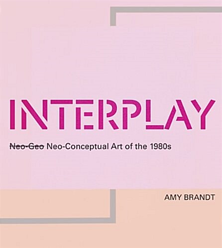 Interplay: Neo-Geo Neoconceptual Art of the 1980s (Hardcover)