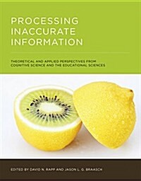 Processing Inaccurate Information: Theoretical and Applied Perspectives from Cognitive Science and the Educational Sciences (Hardcover)