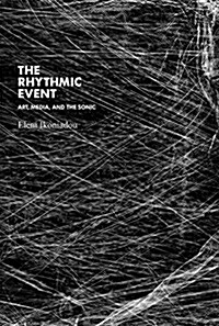 The Rhythmic Event: Art, Media, and the Sonic (Hardcover)