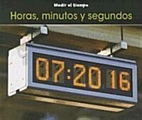 Horas, Minutos y Segundos = Hours, Minutes, and Seconds (Library Binding)