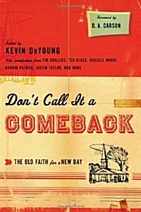 Dont Call It a Comeback: The Old Faith for a New Day (Paperback)