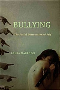 Bullying: The Social Destruction of Self (Hardcover)