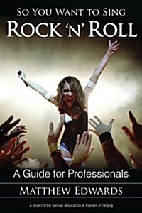 So You Want to Sing Rock n Roll: A Guide for Professionals (Paperback)