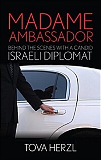 Madame Ambassador: Behind the Scenes with a Candid Israeli Diplomat (Hardcover)