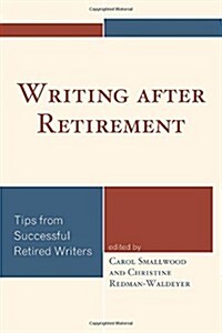 Writing After Retirement: Tips from Successful Retired Writers (Hardcover)