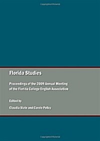 Florida Studies : Proceedings of the 2009 Annual Meeting of the Florida College English Association (Hardcover)