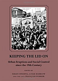 Keeping the Lid on : Urban Eruptions and Social Control Since the 19th Century (Hardcover)
