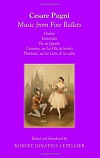 Cesare Pugni: Music from Five Ballets Ondine Esmeralda Pas De Quatre Catarina, Ou La Fille Du Bandit Theolinda, Ou Le Lutin De La Vallee (Paperback)