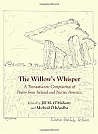 The Willows Whisper : A Transatlantic Compilation of Poetry from Ireland and Native America (Paperback)
