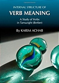 Internal Structure of Verb Meaning: A Study of Verbs in Tamazight (Berber) (Hardcover)