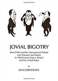 Jovial Bigotry: Max ORell and the Transnational Debate Over Manners and Morals in 19th Century France, Britain and the United States (Hardcover)