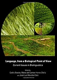 Language, from a Biological Point of View : Current Issues in Biolinguistics (Hardcover, Unabridged ed)