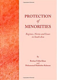 Protection of Minorities: Regimes, Norms and Issues in South Asia (Hardcover)