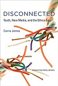 Disconnected: Youth, New Media, and the Ethics Gap (Hardcover)
