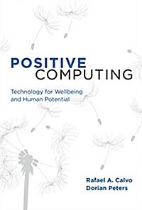 Positive Computing: Technology for Wellbeing and Human Potential (Hardcover)