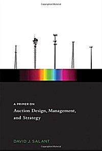 A Primer on Auction Design, Management, and Strategy (Hardcover)