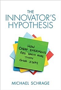 The Innovators Hypothesis: How Cheap Experiments Are Worth More Than Good Ideas (Hardcover)