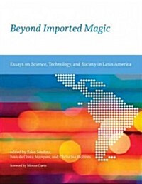 Beyond Imported Magic: Essays on Science, Technology, and Society in Latin America (Paperback)