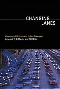 Changing Lanes: Visions and Histories of Urban Freeways (Paperback)