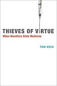 Thieves of Virtue: When Bioethics Stole Medicine (Paperback)