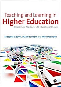 Teaching and Learning in Higher Education : Disciplinary Approaches to Educational Enquiry (Paperback)