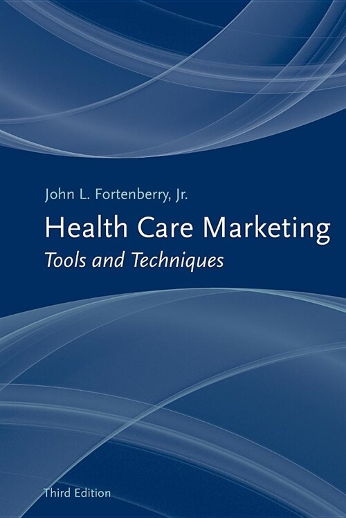 Health Care Marketing: Tools and Techniques: Tools and Techniques (Paperback, 3, Revised)