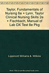 Taylor, Fundamentals of Nursing 6e + Lynn, Taylor Clinical Nursing Skills 2e + Fischbach, Manual of Lab DX Test 8e Pkg (Hardcover)